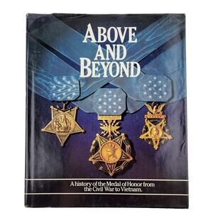 Above and Beyond: A History of the Medal of Honor from Civil War to Vietnam